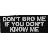 Don't Bro Me If You Don't Know Me Patch | Embroidered Patches
