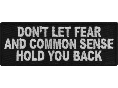 Dont Let Fear And Common Sense Hold You Back Patch | Embroidered Patches