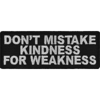 Don't Mistake Kindness For Weakness Patch | Embroidered Patches
