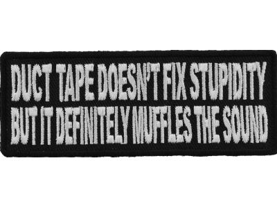 Duct Tape Doesn't Fix Stupidity It Muffles The Sound Fun Patch