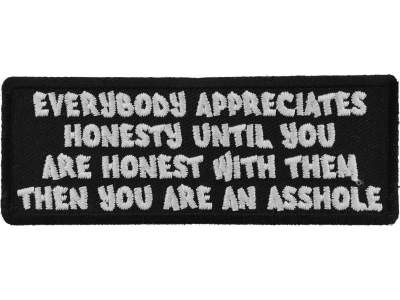 Everybody Appreciates Honesty until You are Honest with them, Then You are An Asshole Patch
