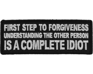 First Step to Forgiveness Understanding the other Person is a Complete Idiot Patch