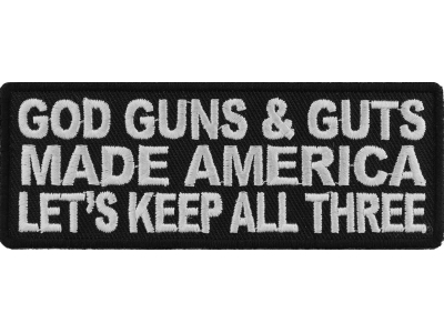 God Guns And Guts Made America Let's Keep All Three Patch | US Military Veteran Patches