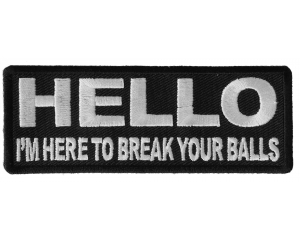 Hello I'm here to Break Your Balls Patch