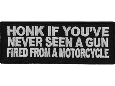 Honk If You've Never Seen A Gun Fired From A Motorcycle Patch | Embroidered Patches