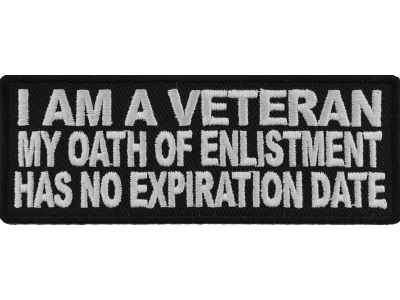 I Am A Veteran My Oath Of Enlistment Doesn't Have An Expiration Date Patch | US Military Veteran Patches