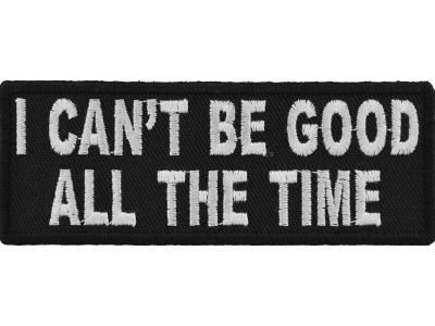 I Can't Be Good All The Time Patch | Embroidered Patches