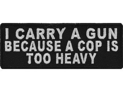 I Carry A Gun Because A Cop Is Too Heavy Patch | Embroidered Patches