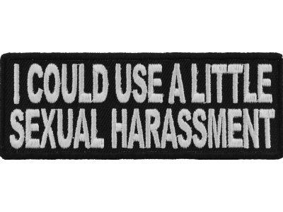 I Could Use A Little Sexual Harassment Patch | Embroidered Patches