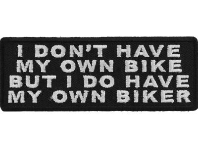 I Don't Have My Own Bike But I Do Have My Own Biker Patch | Embroidered Patches