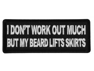 I don't Work out much But My Beard Lifts Skirts Patch