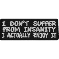 I Don't Suffer From Insanity I Actually Enjoy It Fun Patch | Embroidered Patches