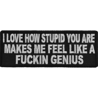 I Love How Stupid You Are Patch | Embroidered Patches