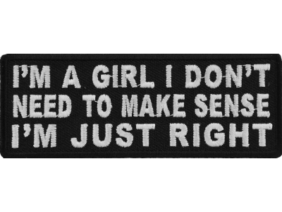 I'm A Girl I Don't Need To Make Sense I'm Just Right Patch | Embroidered Patches