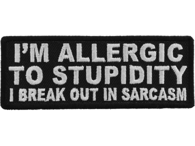 I'm Allergic To Stupidity I Break Out In Sarcasm Patch