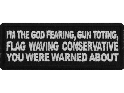 I'm The God Fearing Gun Toting Flag Waving Conservative You Were Warned About Patch