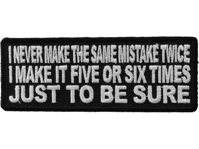 I Never Make The Same Mistake Twice I Make It Five Or Six Times Patch | Embroidered Patches