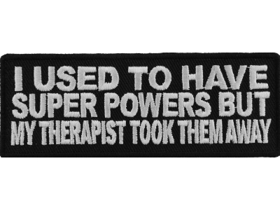 I Used To Have Super Powers But My Therapist Took Them Away Patch | Embroidered Patches
