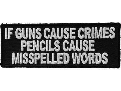 If Guns Cause Crimes Pencils Misspell Words Patch | Embroidered Patches