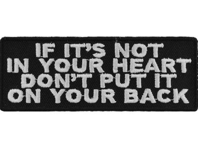 If It's Not In Your Heart Don't Put It On Your Back Patch | Embroidered Patches