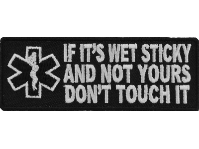 If It's Wet Sticky And Not Yours Fun EMT Patch | Embroidered Patches