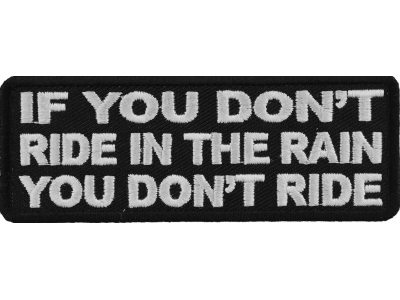 If You Don't Ride In The Rain You Don't Ride Patch | Embroidered Patches