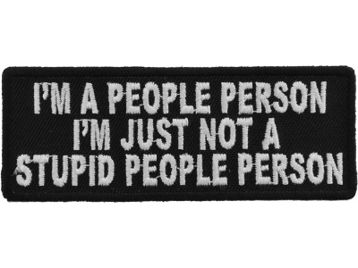 I'm A People Person I'm Just Not A Stupid People Person Patch | Embroidered Patches