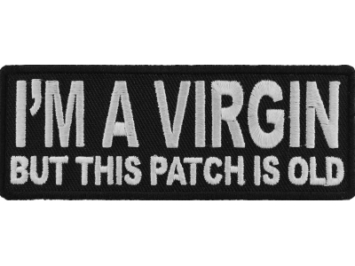 I'm A Virgin But This Patch Is Old