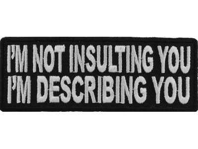 I'm Not Insulting You I'm Describing You Patch | Embroidered Patches