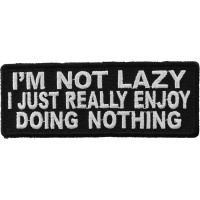 I'm Not Lazy I Just Really Enjoy Doing Nothing Patch | Embroidered Patches I'm Not Lazy I Just Really Enjoy Doing Nothing Patch | Embroidered Patches