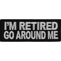 I'm Retired Go Around Me Patch | US Military Veteran Patches