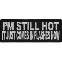 I'm Still Hot It Just Comes In Flashes Patch | Embroidered Patches