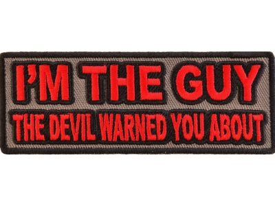 I'm The Guy The Devil Warned You About Patch | Embroidered Patches