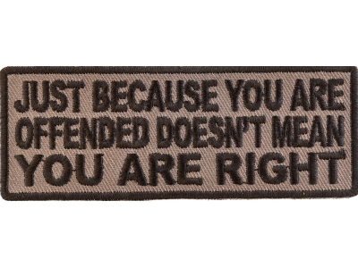 Just Because You Are Offended Doesn't Mean You're Right Patch