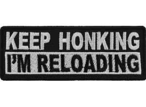 Keep Honking I'm Reloading Patch | Embroidered Biker Patches