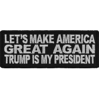 Let's Make America Great Again Trump Is My President Patch