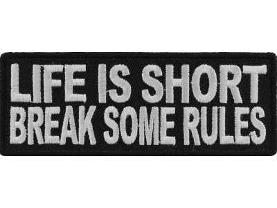 Life Is Short Break Some Rules Patch | Embroidered Patches
