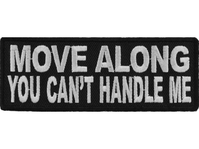 Move Along You Can't Handle Me Patch | Embroidered Patches