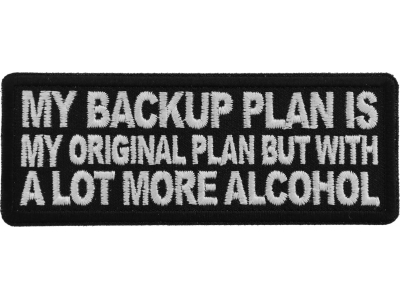 My Backup Plan is My Original Plan but With a Lot More Alcohol Patch