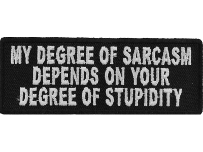 My Degree Of Sarcasm Depends On Your Degree Of Stupidity Patch | Embroidered Patches