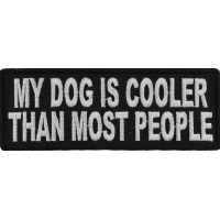 My Dog Is Cooler Than Most People Fun Patch | Embroidered Patches