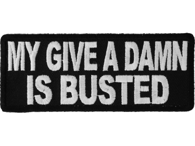 My Give A Damn Is Busted Patch | Embroidered Patches