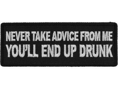Never Take Advice From Me You'll End Up Drunk Patch