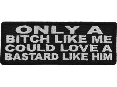 Only A Bitch Like Me Could Love A Bastard Like Him Patch