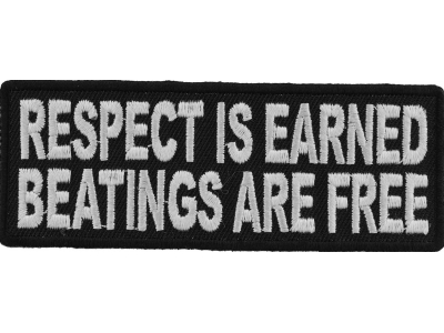 Respect Is Earned Beatings Are Free Funny Patch | Embroidered Patches