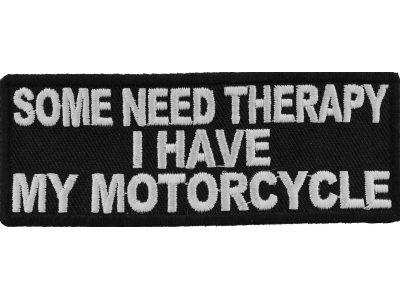 Some Need Therapy I Have My Motorcycle Patch | Embroidered Patches