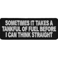 Sometimes It Takes A Tankful Of Fuel To Think Straight Patch | Embroidered Patches