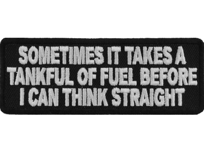 Sometimes It Takes A Tankful Of Fuel To Think Straight Patch | Embroidered Patches