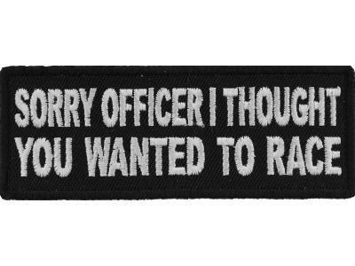 Sorry Officer I thought you wanted to race Patch