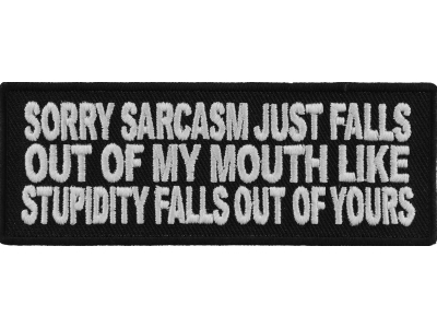 Sorry Sarcasm Just Falls Out Of My Mouth Patch | Embroidered Patches